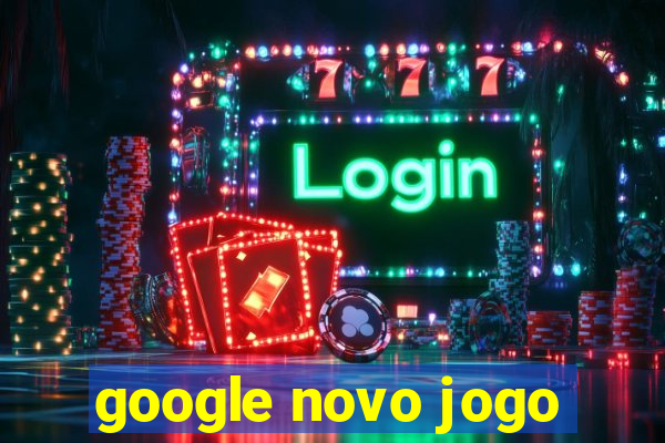 google novo jogo